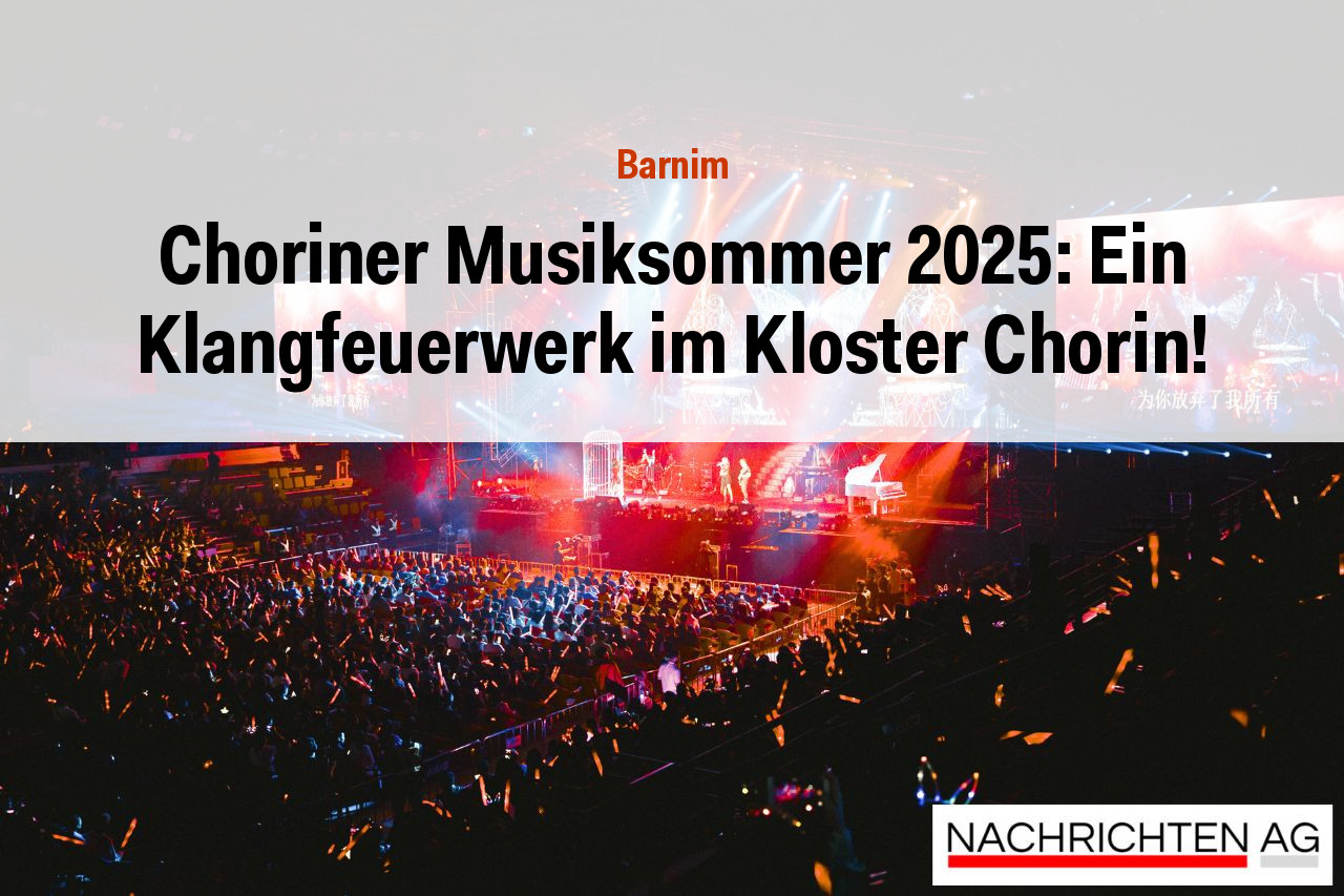 Choriner Musiksommer 2025: Ein Klangfeuerwerk im Kloster Chorin!