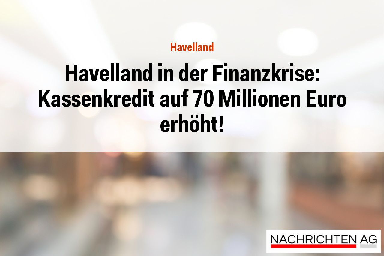 Havelland in der Finanzkrise: Kassenkredit auf 70 Millionen Euro erhöht!