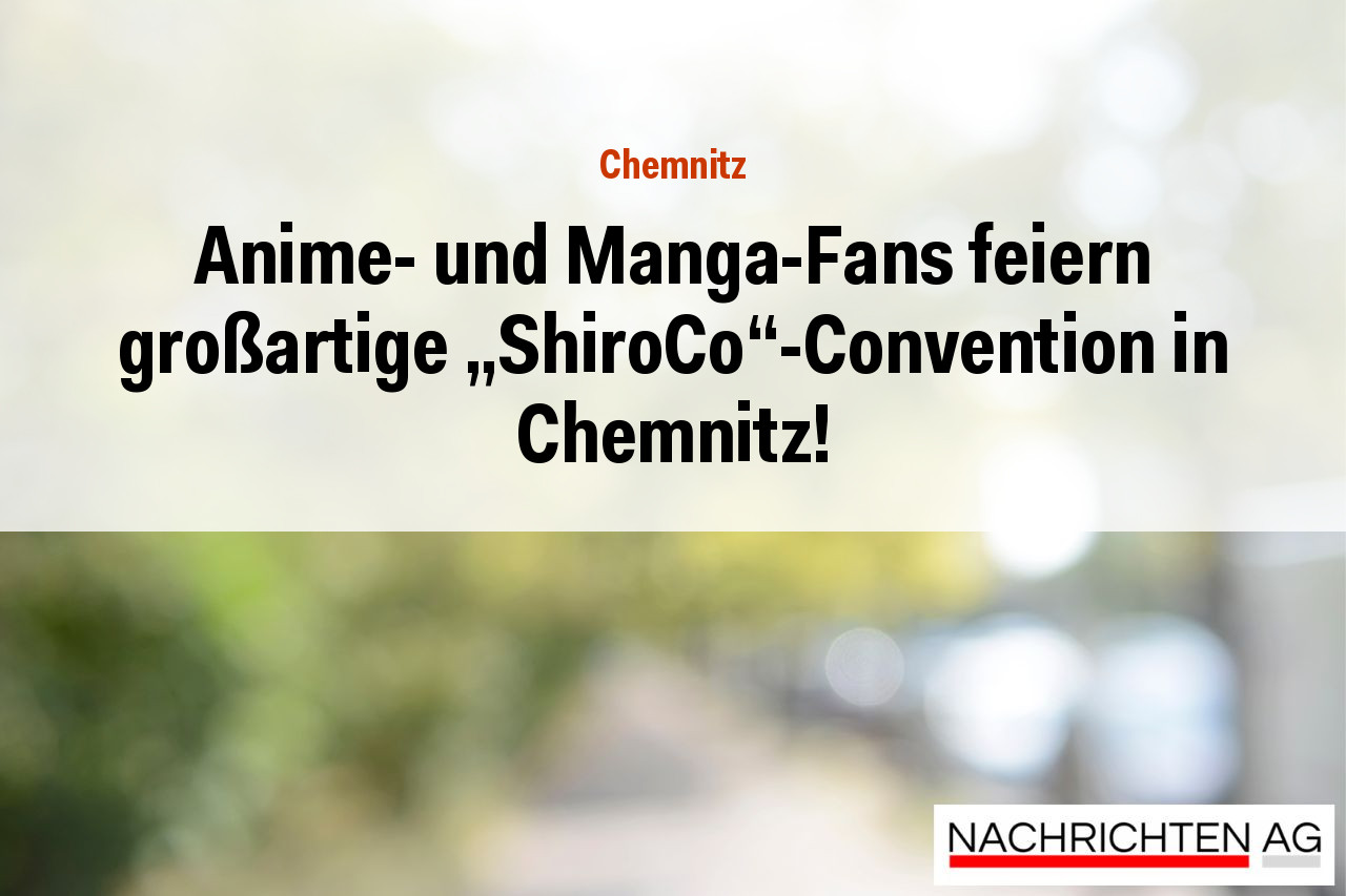 Anime- und Manga-Fans feiern großartige „ShiroCo“-Convention in Chemnitz!