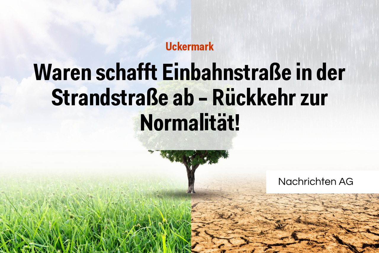 Waren schafft Einbahnstraße in der Strandstraße ab – Rückkehr zur Normalität!