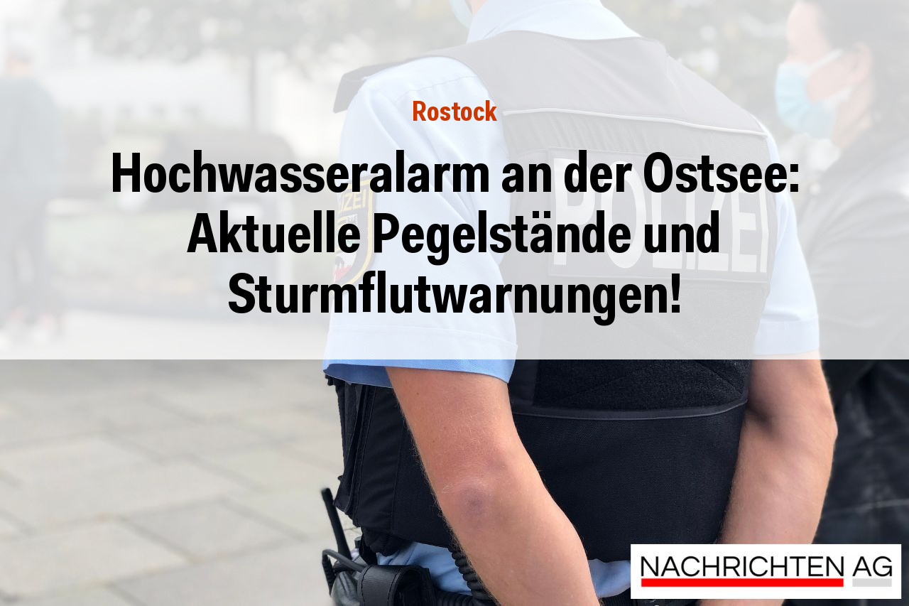 Hochwasseralarm an der Ostsee: Aktuelle Pegelstände und Sturmflutwarnungen!