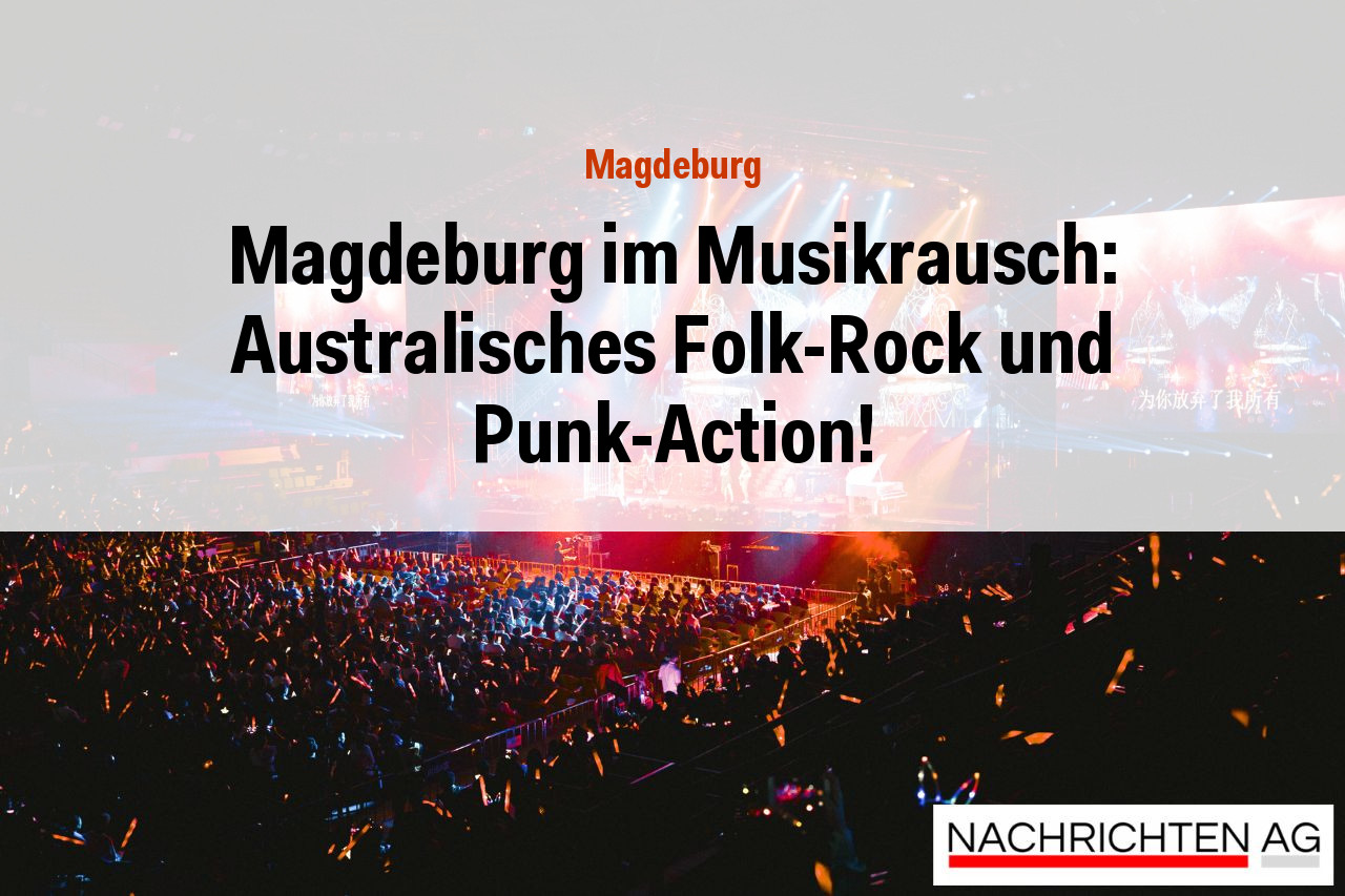Magdeburg im Musikrausch: Australisches Folk-Rock und Punk-Action!
