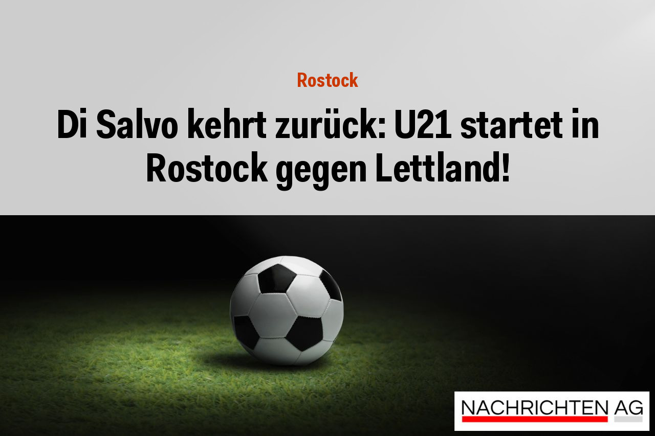 Di Salvo kehrt zurück: U21 startet in Rostock gegen Lettland!