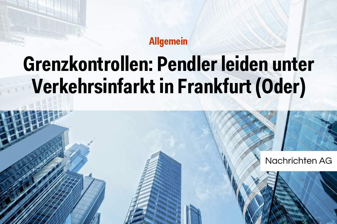 Grenzkontrollen: Pendler leiden unter Verkehrsinfarkt in Frankfurt (Oder)