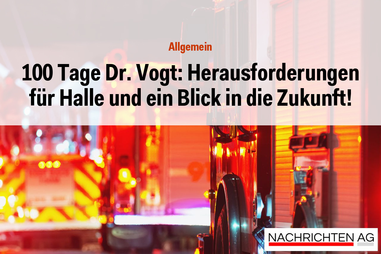 100 Tage Dr. Vogt: Herausforderungen für Halle und ein Blick in die Zukunft!