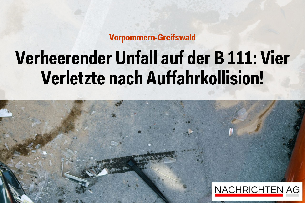 Verheerender Unfall auf der B 111: Vier Verletzte nach Auffahrkollision!