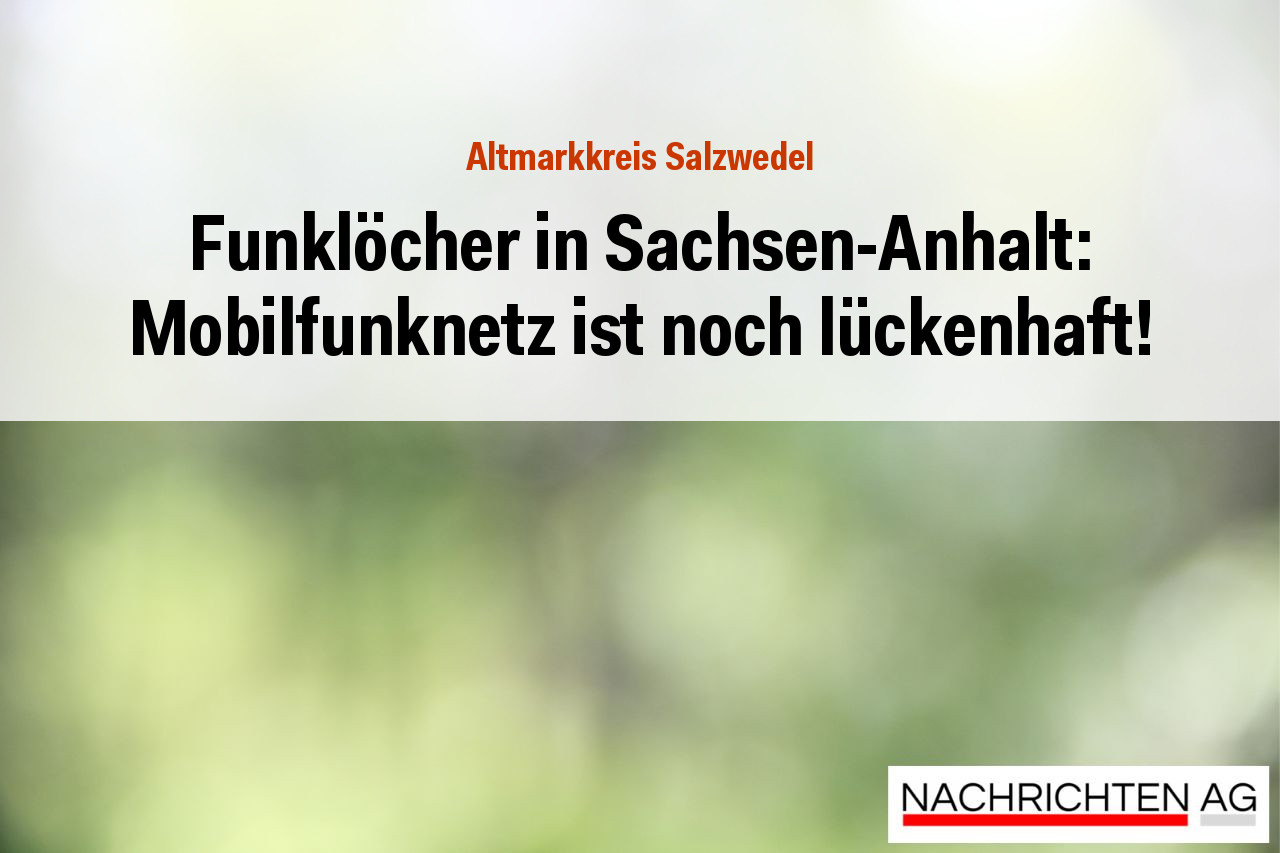 Funklöcher in Sachsen-Anhalt: Mobilfunknetz ist noch lückenhaft!