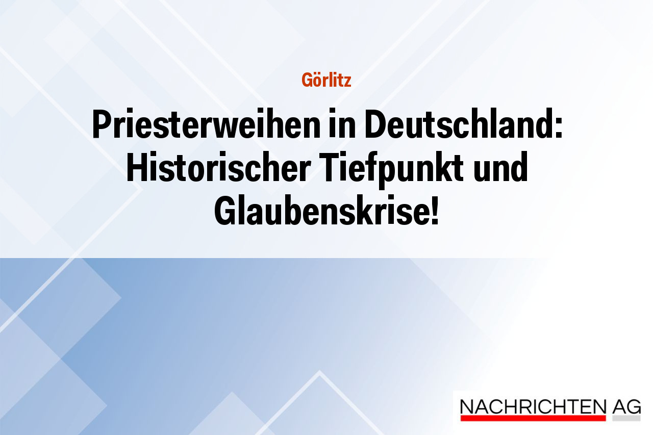 Priesterweihen in Deutschland: Historischer Tiefpunkt und Glaubenskrise!