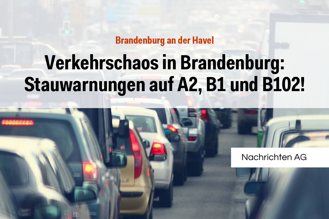 Verkehrschaos in Brandenburg: Stauwarnungen auf A2, B1 und B102!