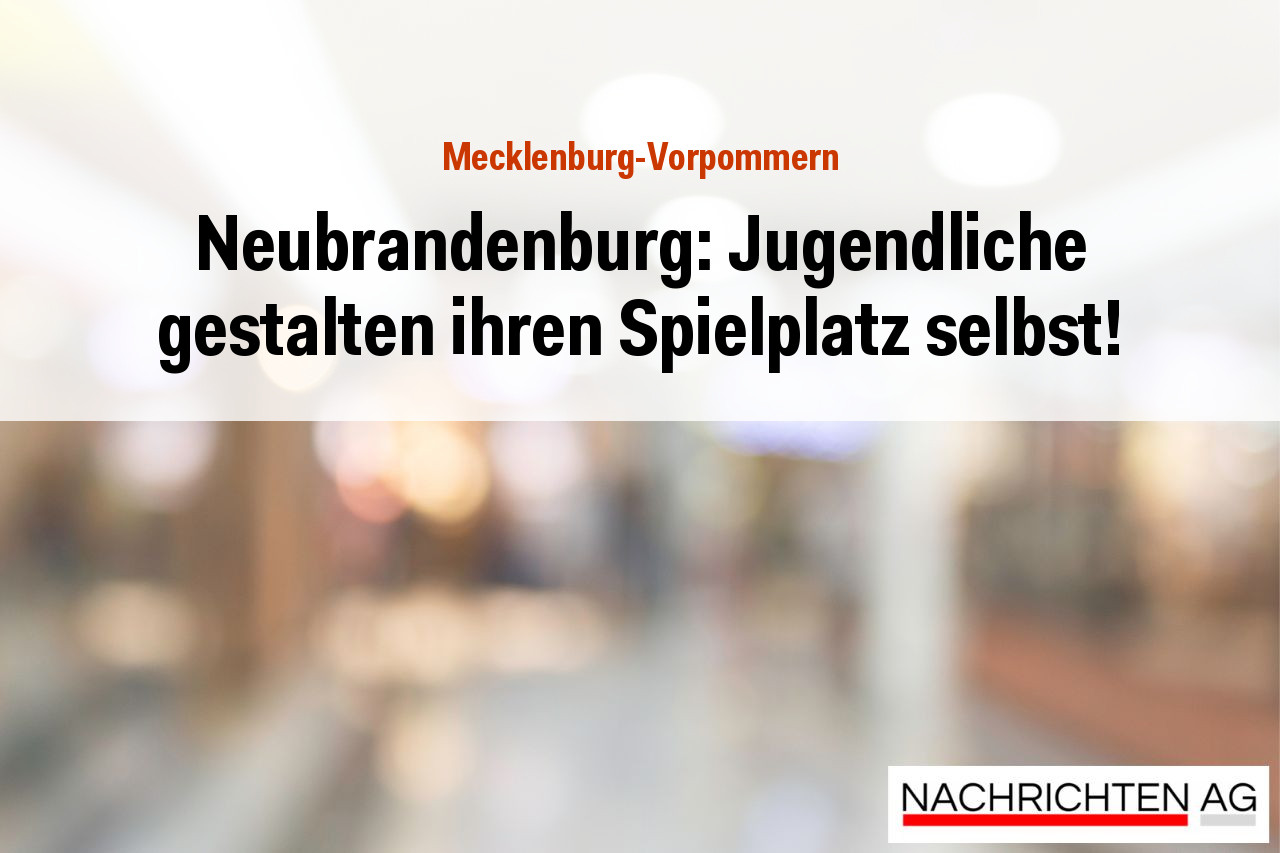 Neubrandenburg: Jugendliche gestalten ihren Spielplatz selbst!