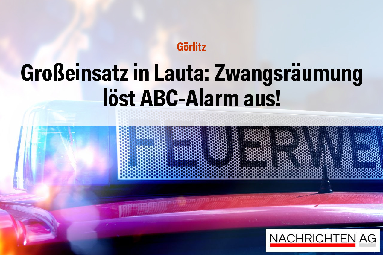 Großeinsatz in Lauta: Zwangsräumung löst ABC-Alarm aus!