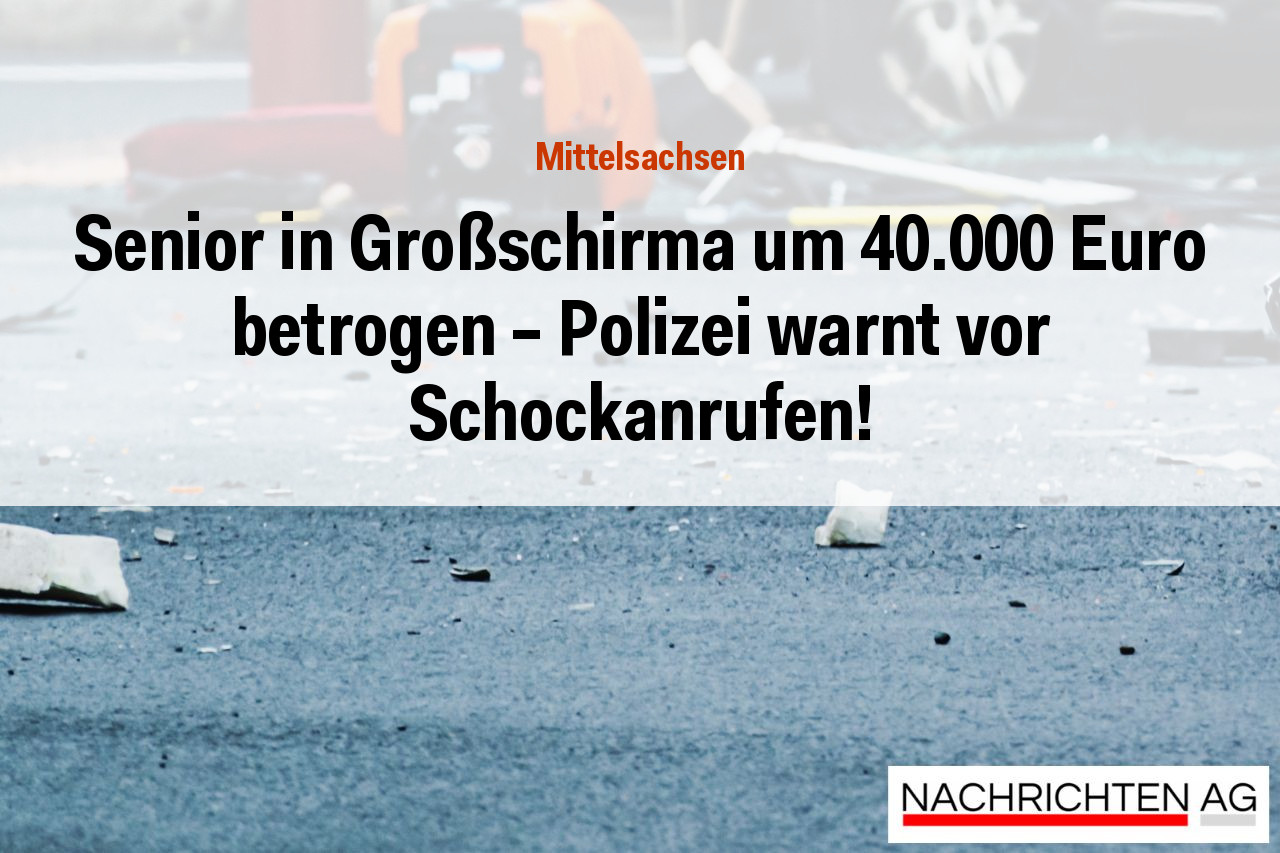 Senior in Großschirma um 40.000 Euro betrogen – Polizei warnt vor Schockanrufen!