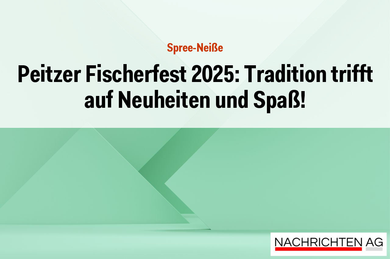 Peitzer Fischerfest 2025: Tradition trifft auf Neuheiten und Spaß!