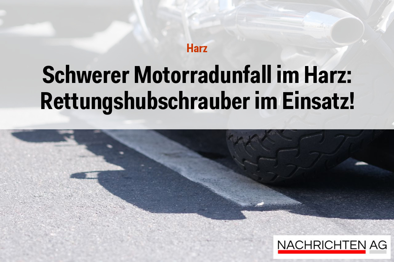 Schwerer Motorradunfall im Harz: Rettungshubschrauber im Einsatz!
